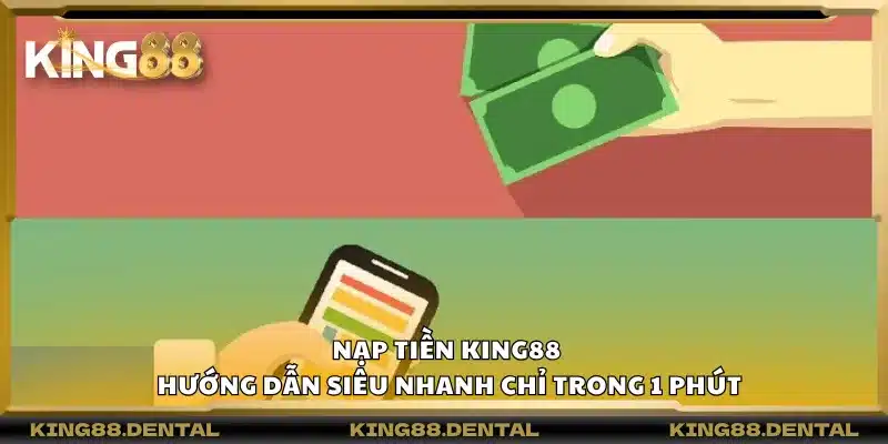 Nạp tiền King88 – Hướng dẫn siêu nhanh chỉ trong 1 phút