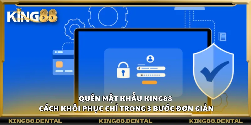 Quên mật khẩu King88 – Cách khôi phục chỉ trong 3 bước đơn giản 4 Quên mật khẩu King88 – Cách khôi phục chỉ trong 3 bước đơn giản