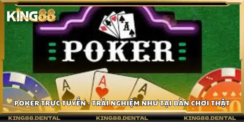 Poker trực tuyến - Trải nghiệm như tại bàn chơi thật