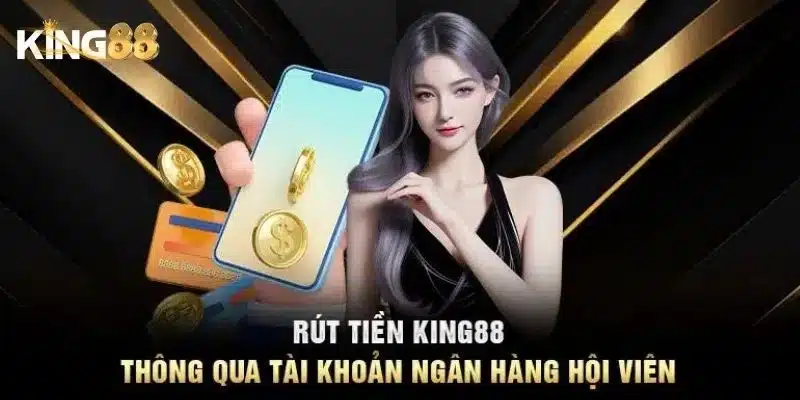 Rút tiền King88 - Hướng dẫn chi tiết từng bước an toàn 5 Các điều kiện cần khi rút tiền King88