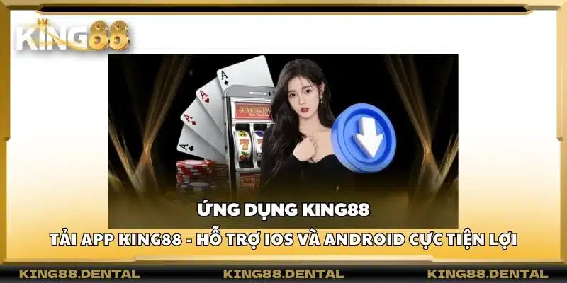 Tải app King88 - Hỗ trợ iOS và Android cực tiện lợi