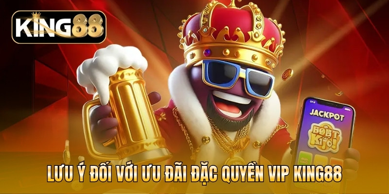 Đặc quyền VIP KING88 thưởng thăng cấp + tháng + sinh nhật 7 Lưu ý đối với ưu đãi đặc quyền VIP KING88