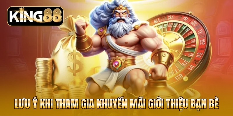 Giới thiệu bạn bè KING88 nhận tối đa 0.3% hoa hồng 7 Lưu ý khi tham gia khuyến mãi giới thiệu bạn bè